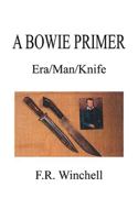 A Bowie Primer: Era/Man/Knife 1585002623 Book Cover