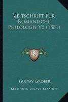 Zeitschrift Fur Romanische Philologie V5 (1881) 116027438X Book Cover