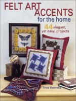Felt Art Accents for the Home: 44 Elegant, Yet Easy, Projects 0873495314 Book Cover