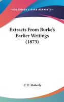 Extracts From Burke’s Earlier Writings 112027995X Book Cover