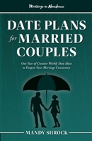 Marriage In Abundance's Date Plans for Married Couples: One Year of Creative Weekly Date Ideas to Deepen Your Marriage Connection 1958477028 Book Cover