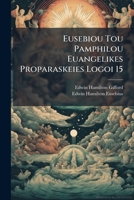 Eusebiou Tou Pamphilou Euangelikes Proparaskeies Logoi 15: Pars 1. Libri I-IX Anglice Redditi 1289537852 Book Cover