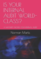 IS YOUR INTERNAL AUDIT WORLD-CLASS?: A MATURITY MODEL FOR INTERNAL AUDIT 1698200781 Book Cover