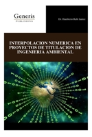 INTERPOLACION NUMERICA EN PROYECTOS DE TITULACION DE INGENIERIA AMBIENTAL (Spanish Edition) B0DYCMBCT2 Book Cover