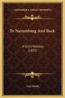 To Nuremburg And Back: A Girl's Holiday 1104416158 Book Cover
