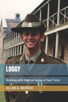 Loggy: Working with the true heroes of East Timor B09CBPYPRV Book Cover