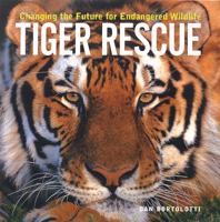 Tiger Rescue: Changing the Future for Endangered Wildlife (Firefly Animal Rescue) 1552975584 Book Cover