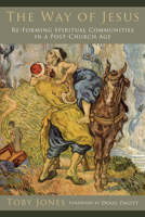 The Way of Jesus: Re-Forming Spiritual Communities in a Post-Church Age 1608991520 Book Cover