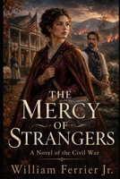The Mercy of Strangers: A Novel of the Civil War B0H66FKLRF Book Cover