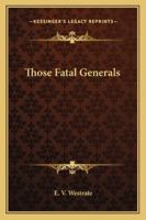 Those Fatal Generals 1162803177 Book Cover