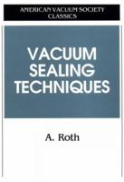 Vacuum Sealing Techniques (AVS Classics in Vacuum Science and Technology)
