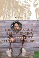 The Writings of Eric V. Encina Against Debt Finance & Usury 1312536063 Book Cover