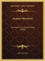 Madame Blanchard: Comedie En Un Acte, En Prose (1898) 1120321786 Book Cover