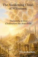 The Awakening Cloud of Witnesses: Humanity is God, Civilization the Antichrist (The Bible Isn't What You Think It Is Book 1) 1523812516 Book Cover