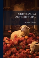Universalism Antiscriptural: A Sermon, Preached in St. James Church, Dartmouth, on Sabbath, March 14, 1875 1175577774 Book Cover