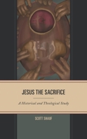Jesus the Sacrifice: A Historical and Theological Study 1978713894 Book Cover