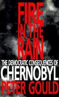 Fire in the Rain: The Democratic Consequences of Chernobyl 080184052X Book Cover