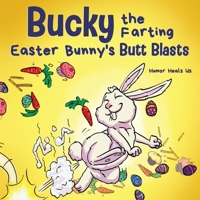 Bucky the Farting Easter Bunny's Butt Blasts: A Funny Rhyming, Early Reader Story For Kids and Adults About How the Easter Bunny Escapes a Trap 1637311303 Book Cover