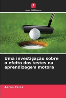 Uma investigação sobre o efeito dos testes na aprendizagem motora (Portuguese Edition) 6207685326 Book Cover
