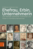 Ehefrau, Erbin, Unternehmerin: Zum Wandel Weiblicher Funktionen Und Rollen in Familienunternehmen 3412526762 Book Cover