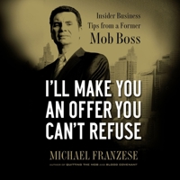 I'll Make You an Offer You Can't Refuse: Insider Business Tips from a Former Mob Boss (Nelsonfree) B0C62SVZMV Book Cover