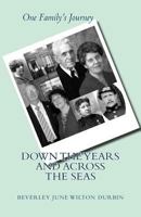 Down the Years and Across the Seas: One Family's Journey 1545095167 Book Cover
