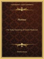 Plotinus: The Tardy Flowering Of Greek Mysticism 1419187309 Book Cover