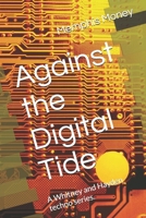 Against the Digital Tide: A Whitney and Hayden techno series. (The Intrigue of the Digital Underworld) B0FK3VVJJ1 Book Cover