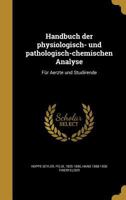 Handbuch Der Physiologisch- Und Pathologisch-Chemischen Analyse: Fur Aerzte Und Studirende 1362701548 Book Cover