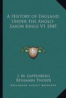 A History of England Under the Anglo-Saxon Kings V1 1845 1162735589 Book Cover