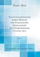 Neunundachtzigster Jahres-Bericht Der Schlesischen Gesellschaft F�r Vaterl�ndische Cultur, 1911, Vol. 1 (Classic Reprint) 0666390428 Book Cover