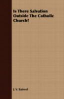 Is There Salvation Outside The Catholic Church? 1408674890 Book Cover