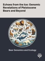 Echoes From the Ice: Genomic Revelations of Pleistocene Bears and Beyond 1022905589 Book Cover
