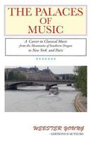 The Palaces of Music: A Career in Classical Music from the Mountains of Southern Oregon to New York and Paris (A Paris Photography-Poetry Book Series by Webster Young and John Axline) 1987717457 Book Cover