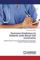 Outcome Predictors In Patients with Renal Cell Carcinoma: Identification of clinical and pathological prognostic factor in renal cell carcinoma 3659584843 Book Cover