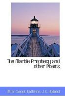 The marble prophecy, and other poems (The Romantic tradition in American literature) 3744772403 Book Cover