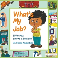 What's My Job? : Little Max Learns a Big Idea 164398960X Book Cover