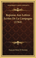 Reponse Aux Lettres Ecrites De La Campagne (1764) 1166184420 Book Cover