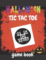 Halloween Tic Tac Toe Game Book: Activity Books Old Skool Paper and Pencil Games for Kids, Teens & Adults B08GRQDPCG Book Cover
