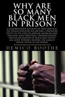 Why Are So Many Black Men in Prison? A Comprehensive Account of How and Why the Prison Industry Has Become a Predatory Entity in the Lives of African-American ... the Largest Prison System in the Worl 0979295300 Book Cover