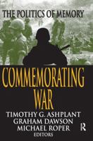 Commemorating War: The Politics of Memory 1138520780 Book Cover