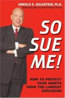 So Sue Me! How to Protect your Assets from the Lawsuit Explosion 1880539608 Book Cover