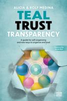 Teal Trust Transparency: A guide for self-organizing and new ways to organize and lead 915276270X Book Cover