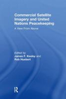 Commercial Satellite Imagery and United Nations Peacekeeping: A View From Above 1138256676 Book Cover