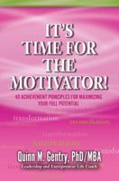 It's Time for the Motivator: 40 Achievement Principles for Maximizing Your Full Potential 0996816720 Book Cover