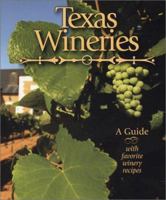 Texas Wineries: A Guide with Favorite Winery Recipes 1892588099 Book Cover