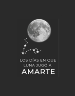 Los días en Luna jugó a amarte (Spanish Edition) B0FN5XJ1WB Book Cover