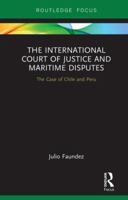 The International Court of Justice and Maritime Disputes: The Case of Chile and Peru 0367606879 Book Cover
