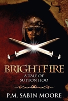 Brightfire: A Tale of Sutton Hoo B0DSCR7WM2 Book Cover