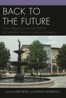 Back to the Future: New Urbanism and the Rise of Neotraditionalism in Urban Planning 0761861653 Book Cover